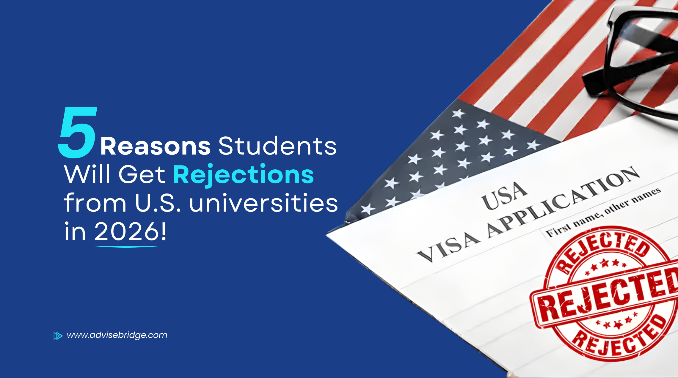 5 Big Reasons Students Will Get Rejections from U.S. Universities in 2026